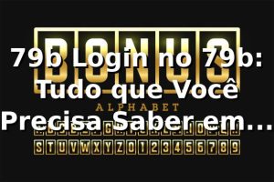 79b Login no 79b: Tudo que Você Precisa Saber em 2026